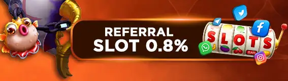 BONUS  REFERRAL SLOT & TEMBAK IKAN 0.8%