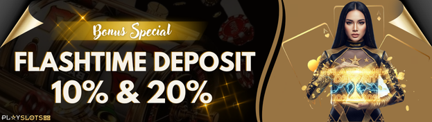 PLAYSLOTS88  FLASH TIME DEPOSIT 10% DAN  20%